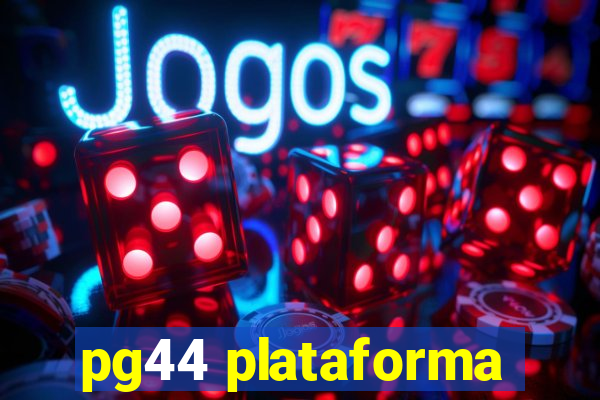 pg44 plataforma